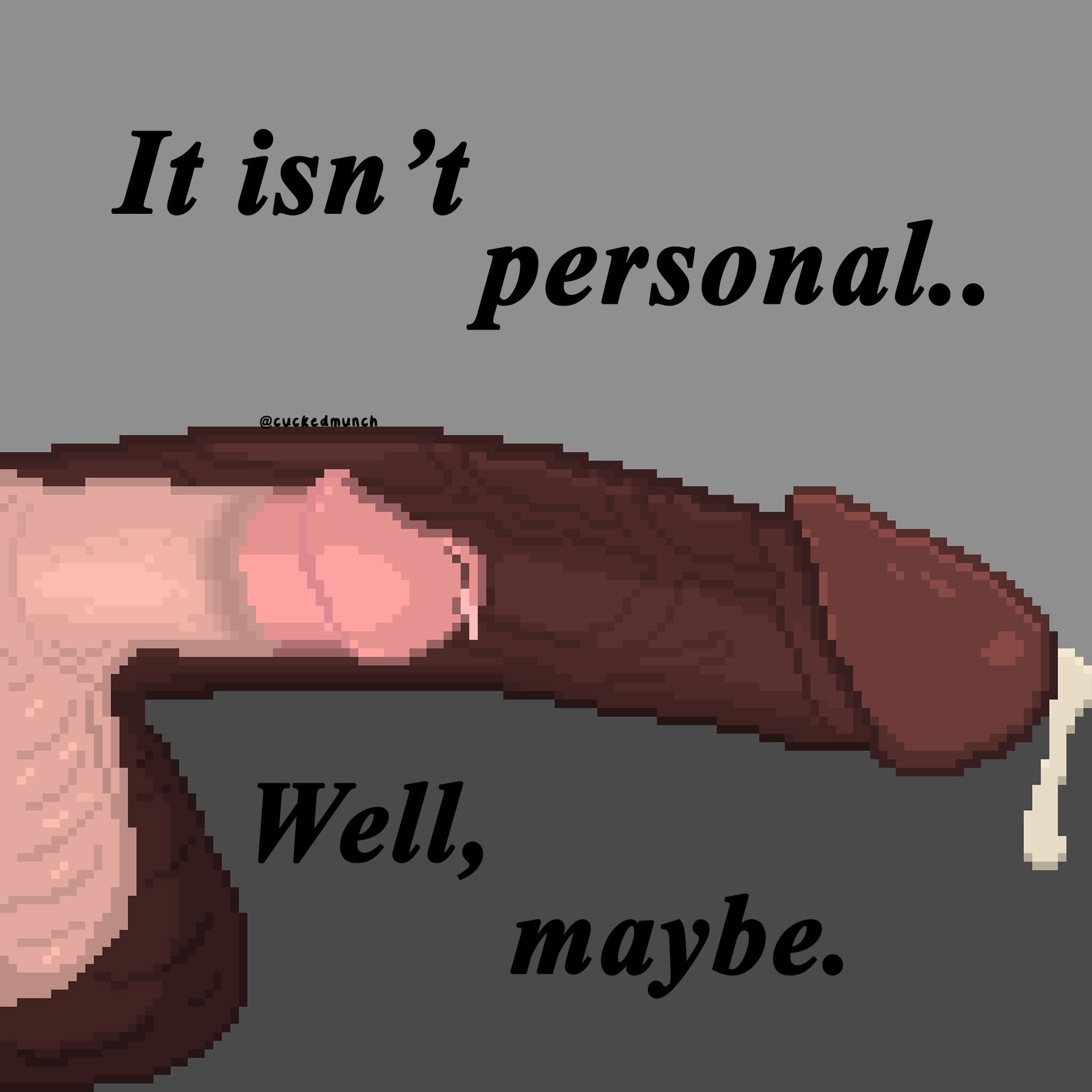 It isn’t personal.. Well, maybe. (5th Pixel Art)